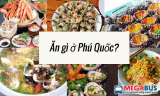 Ăn gì khi đến với Phú Quốc? Top list địa chỉ không nên bỏ qua